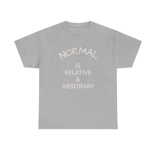 NORMAL IS RELATIVE & ARBITRARY (White Text)