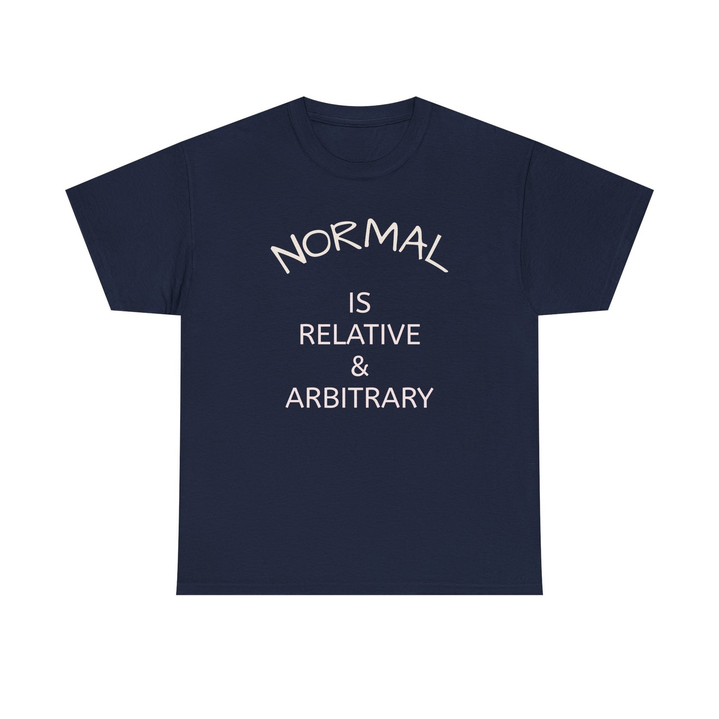 NORMAL IS RELATIVE & ARBITRARY (White Text)