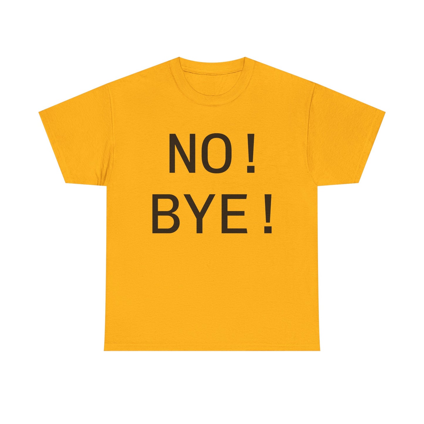 NO! BYE!