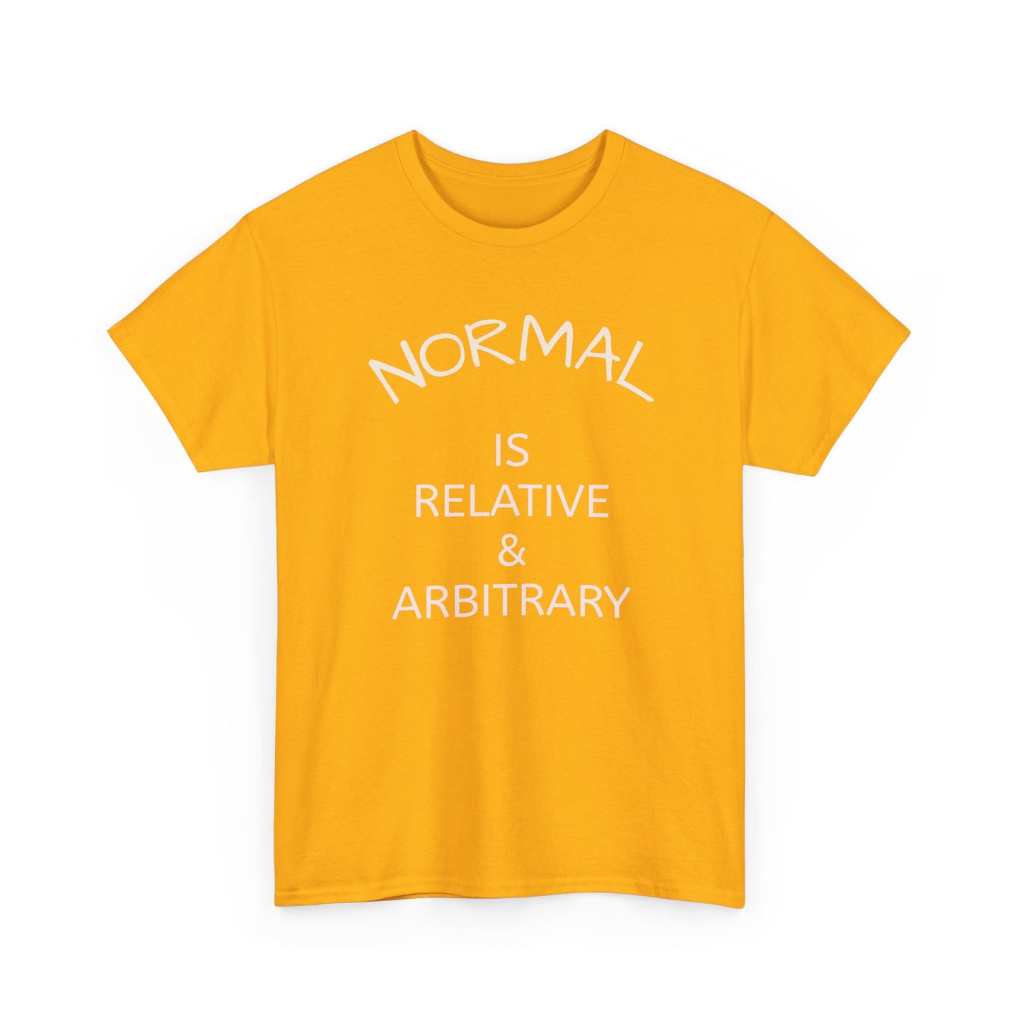 NORMAL IS RELATIVE & ARBITRARY (White Text)