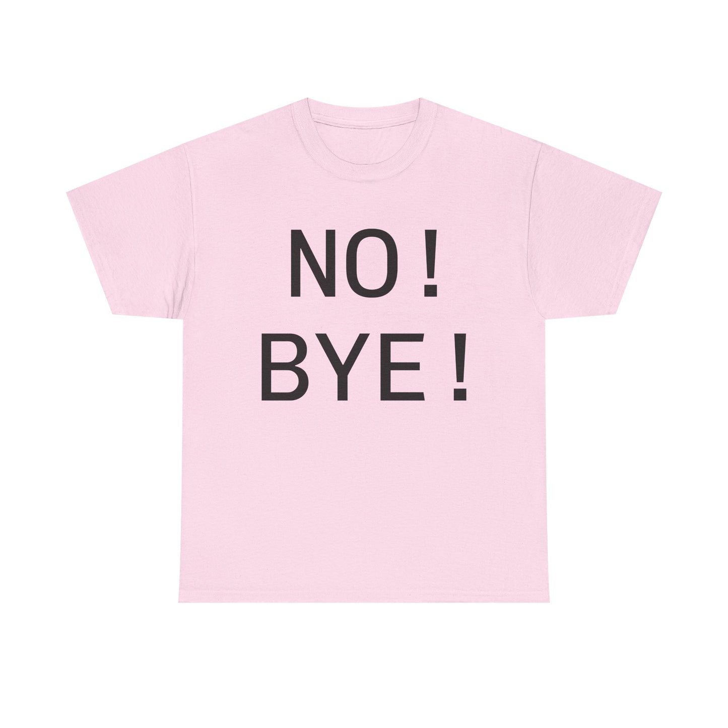 NO! BYE!