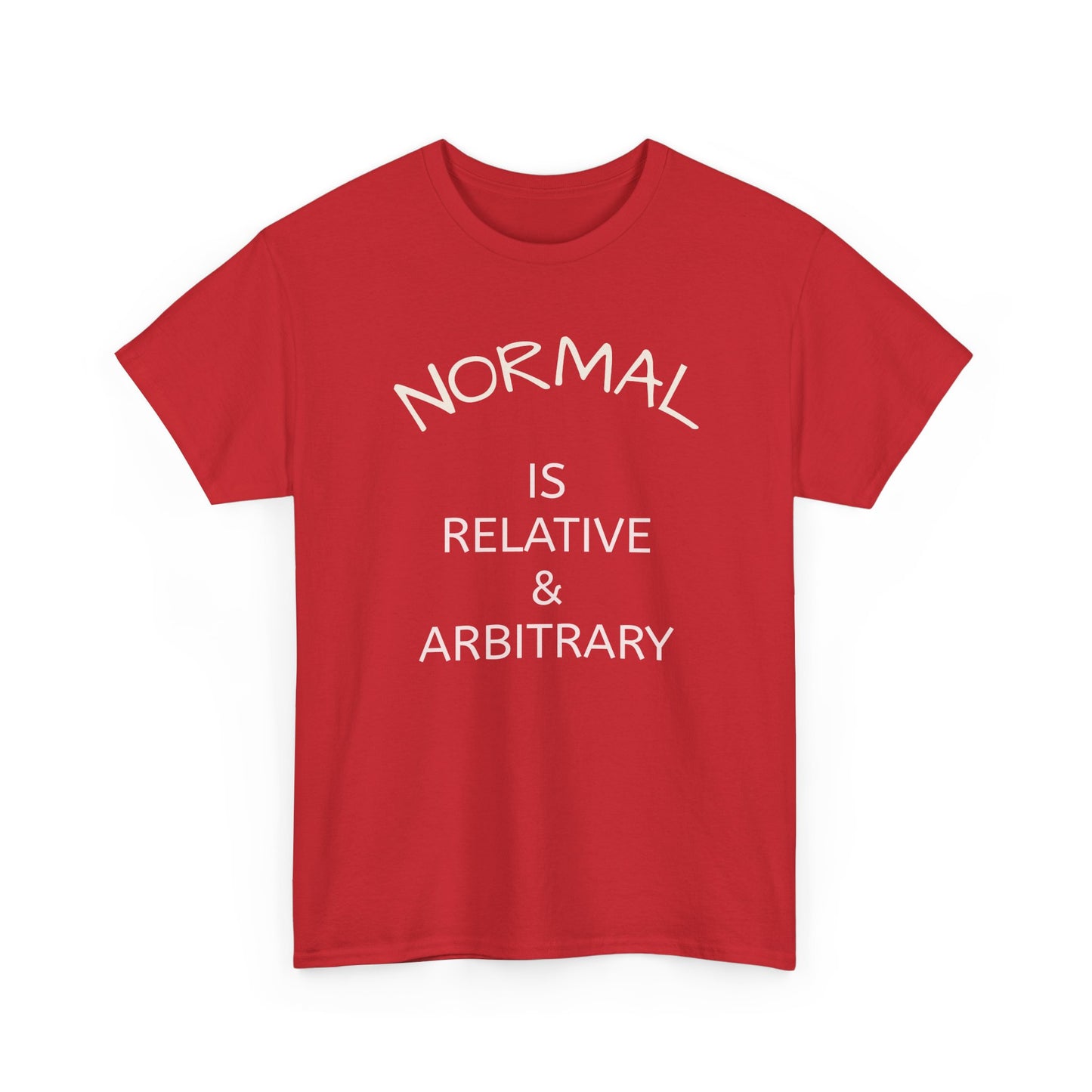 NORMAL IS RELATIVE & ARBITRARY (White Text)