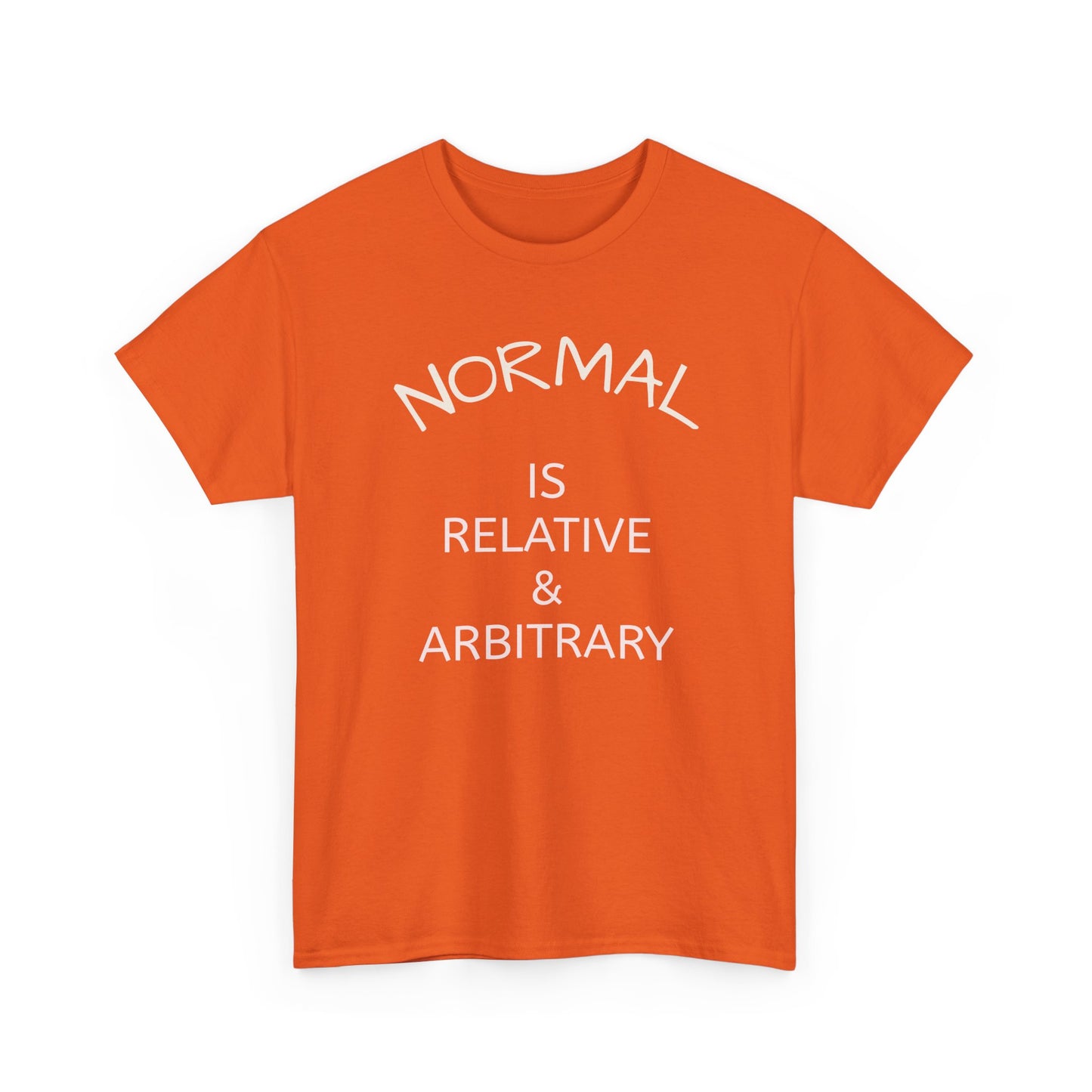 NORMAL IS RELATIVE & ARBITRARY (White Text)