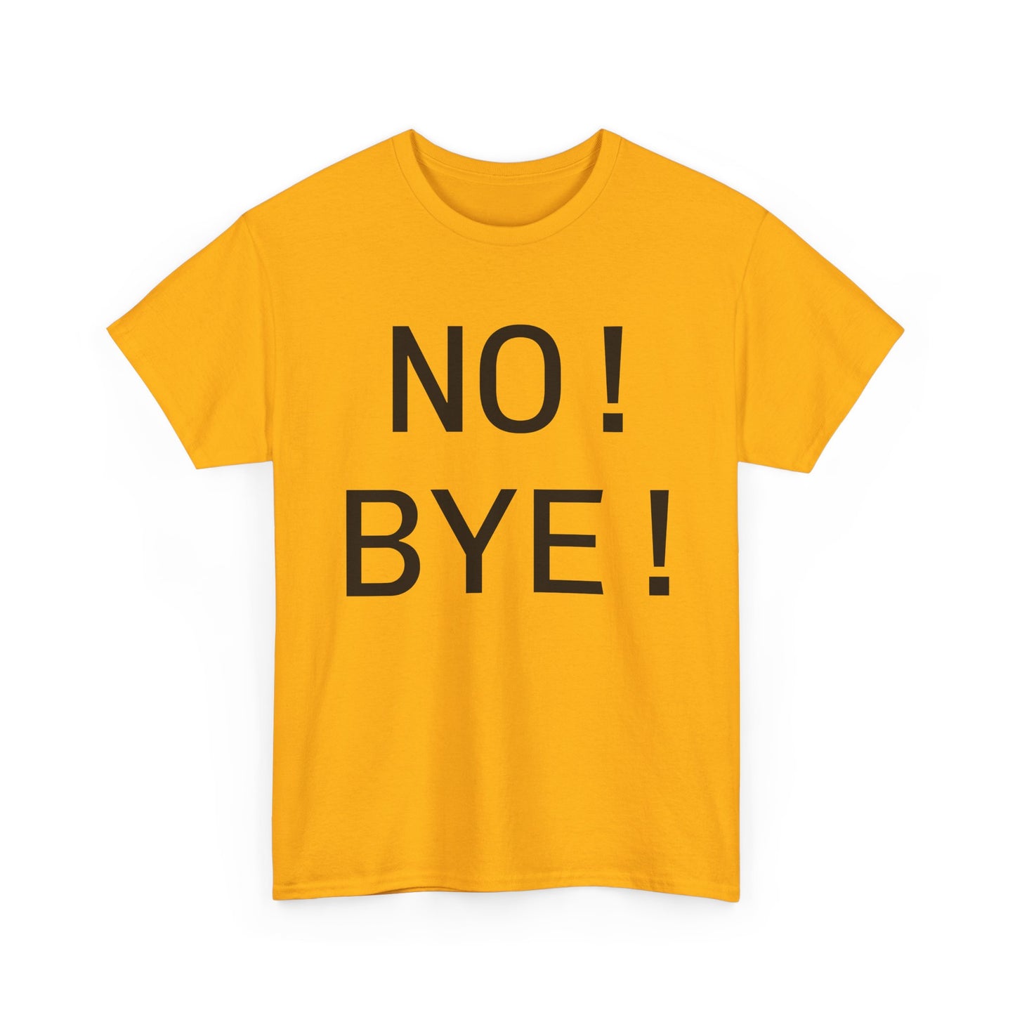 NO! BYE!