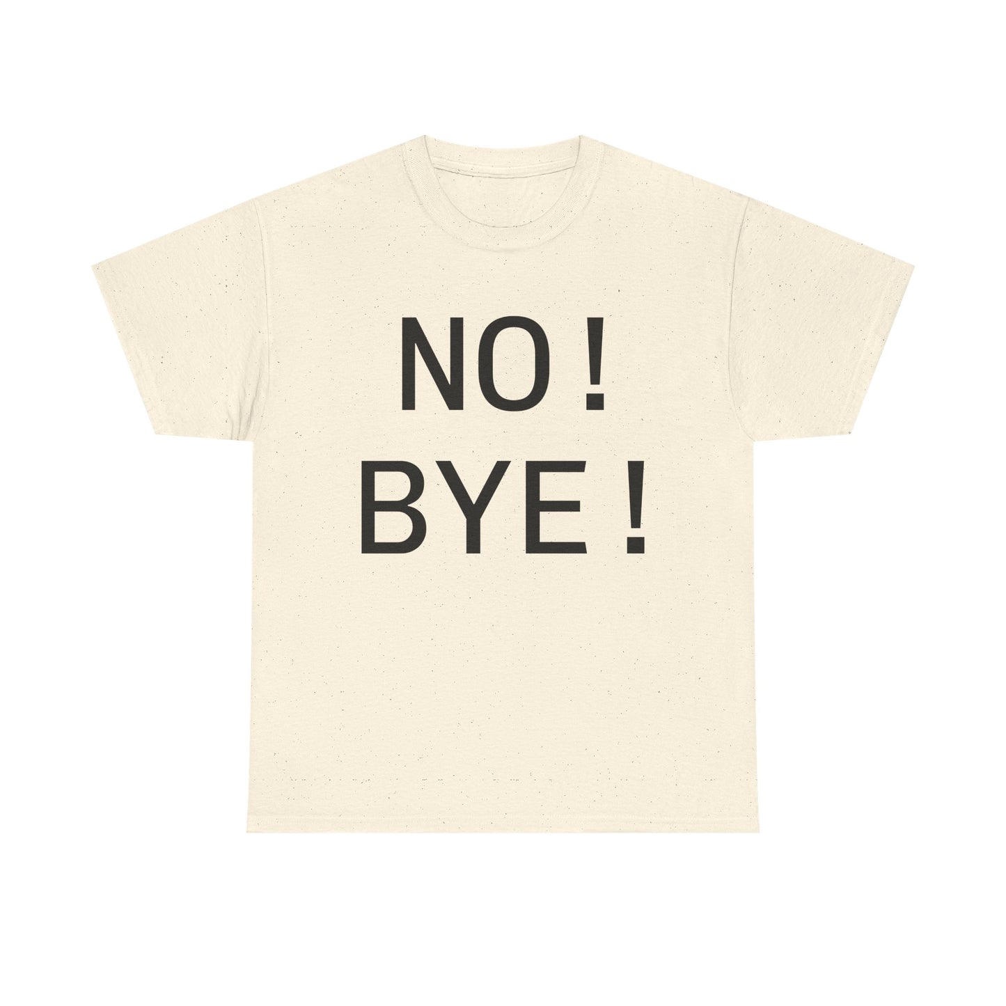 NO! BYE!