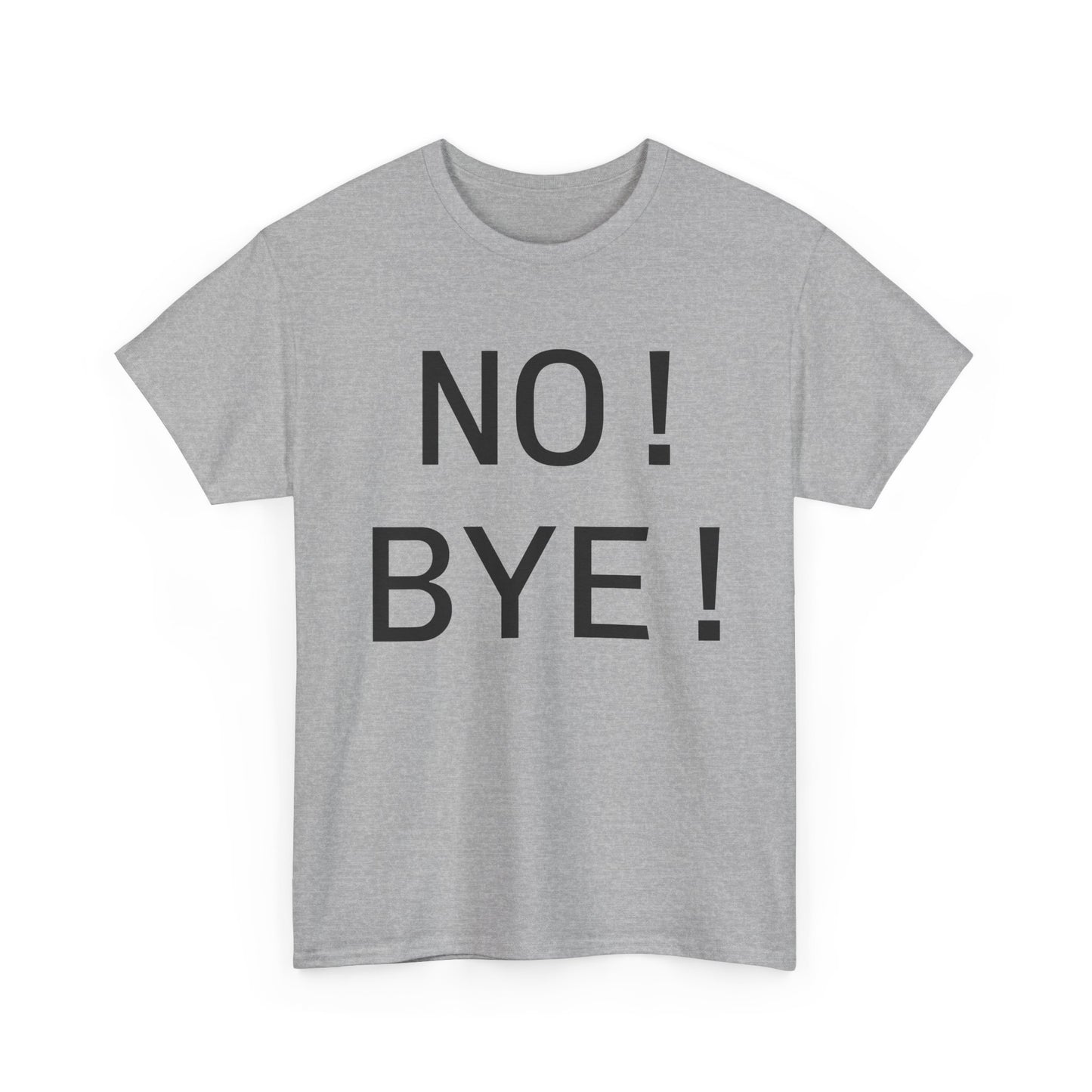 NO! BYE!