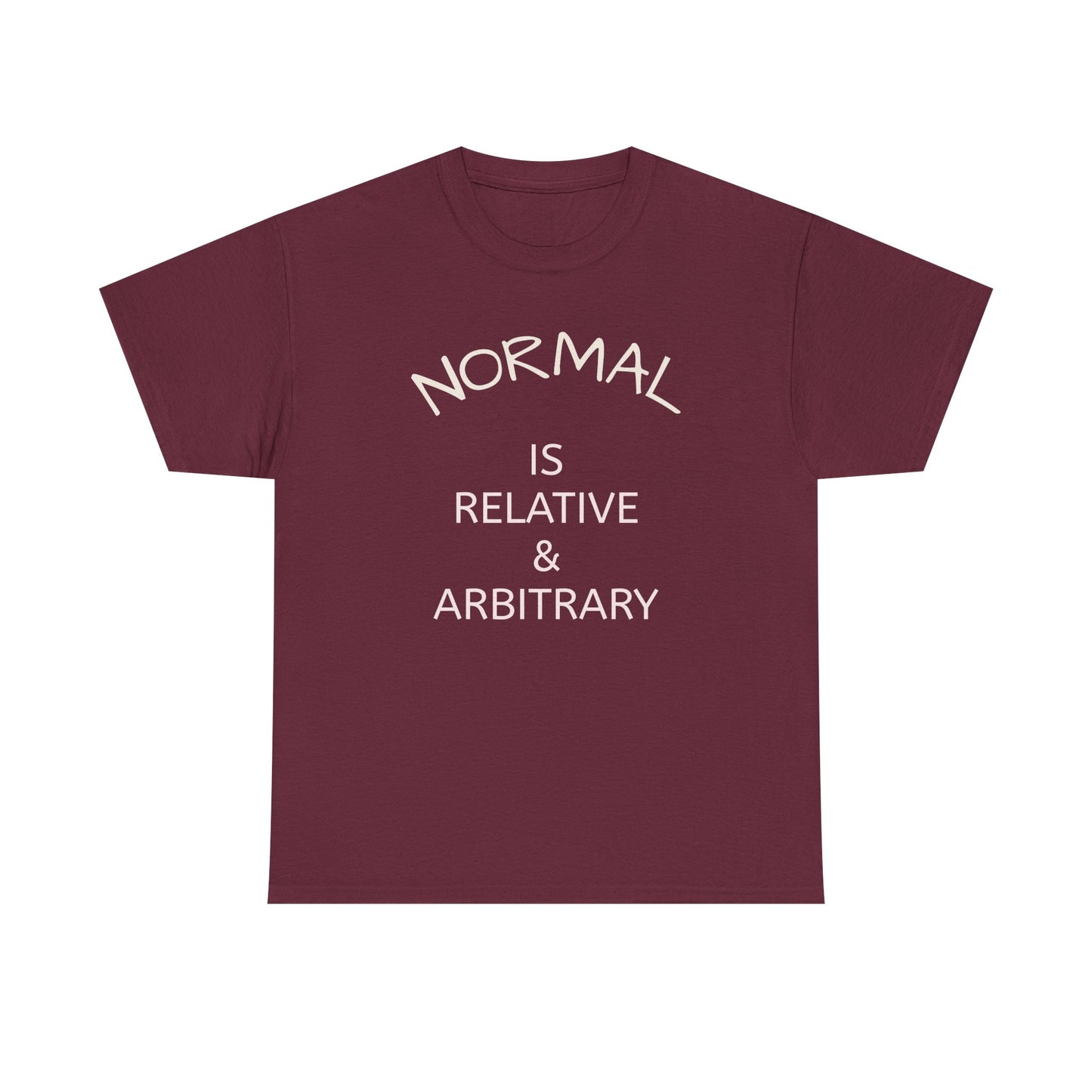 NORMAL IS RELATIVE & ARBITRARY (White Text)