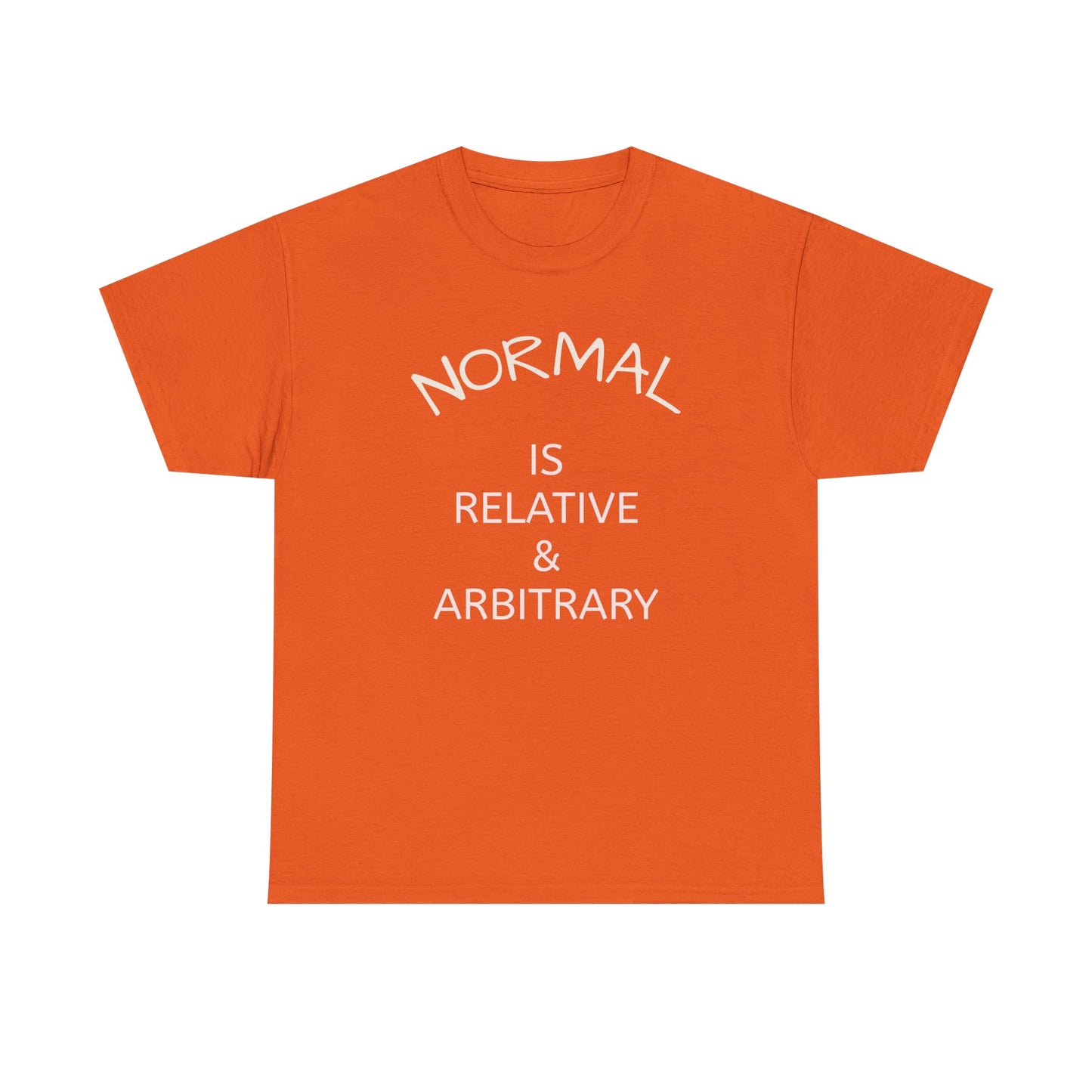NORMAL IS RELATIVE & ARBITRARY (White Text)