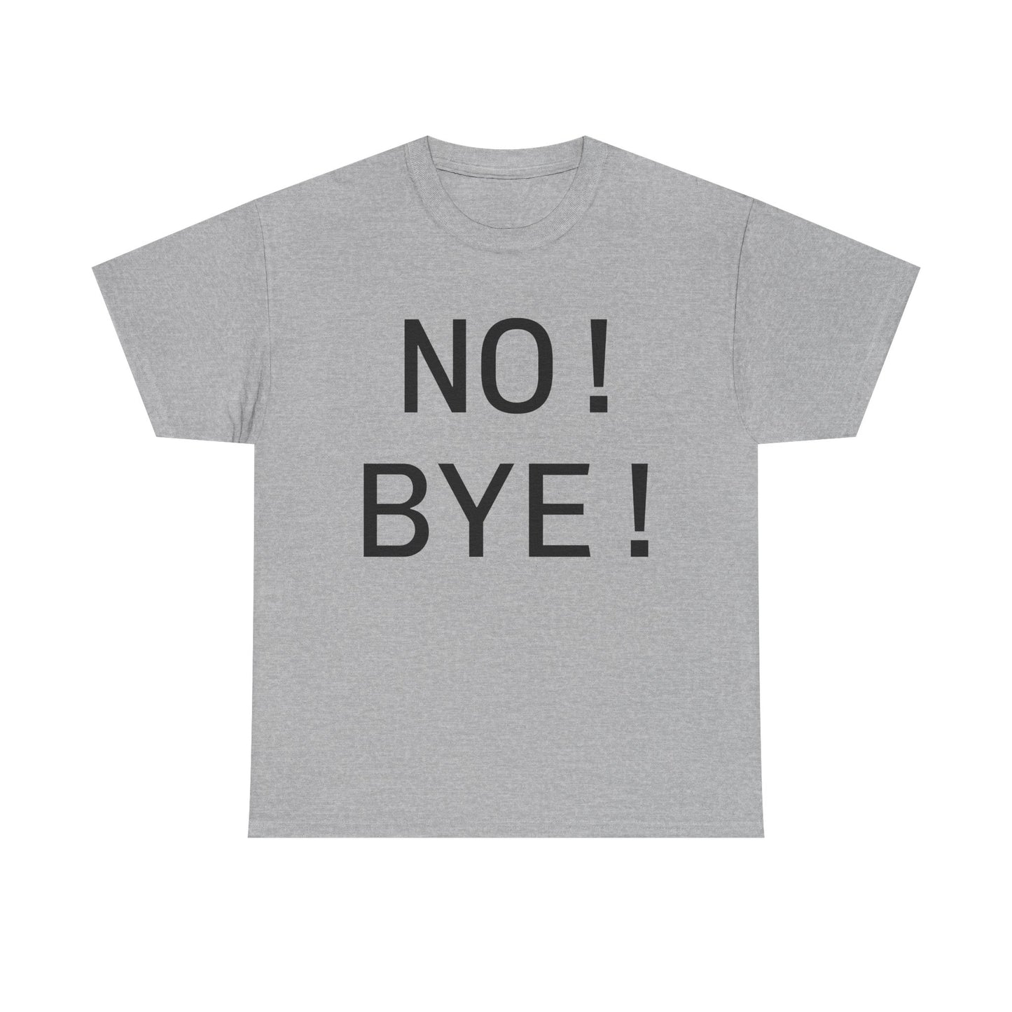 NO! BYE!
