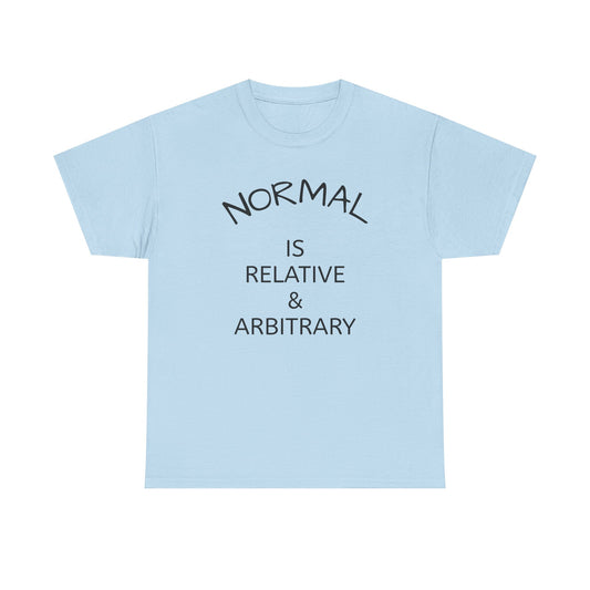NORMAL IS RELATIVE & ARBITRARY (Black Text)