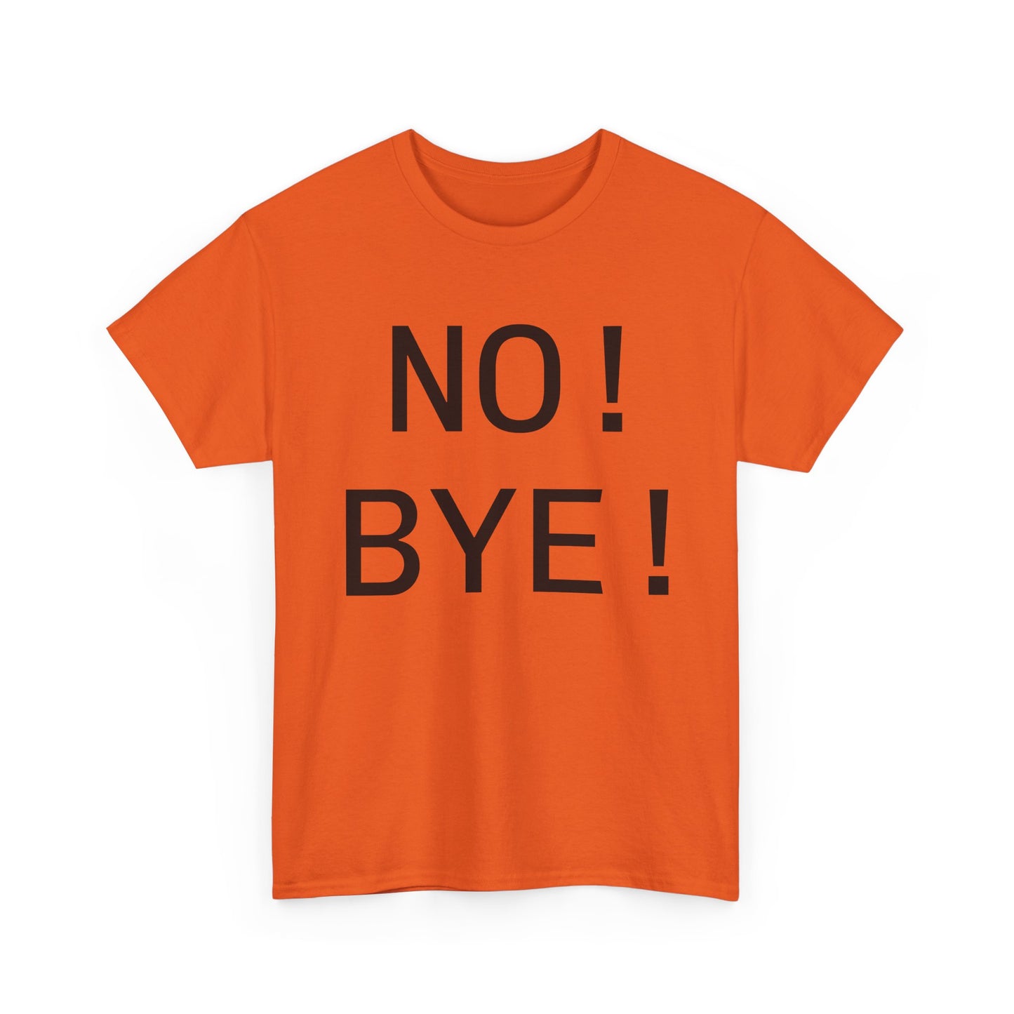 NO! BYE!
