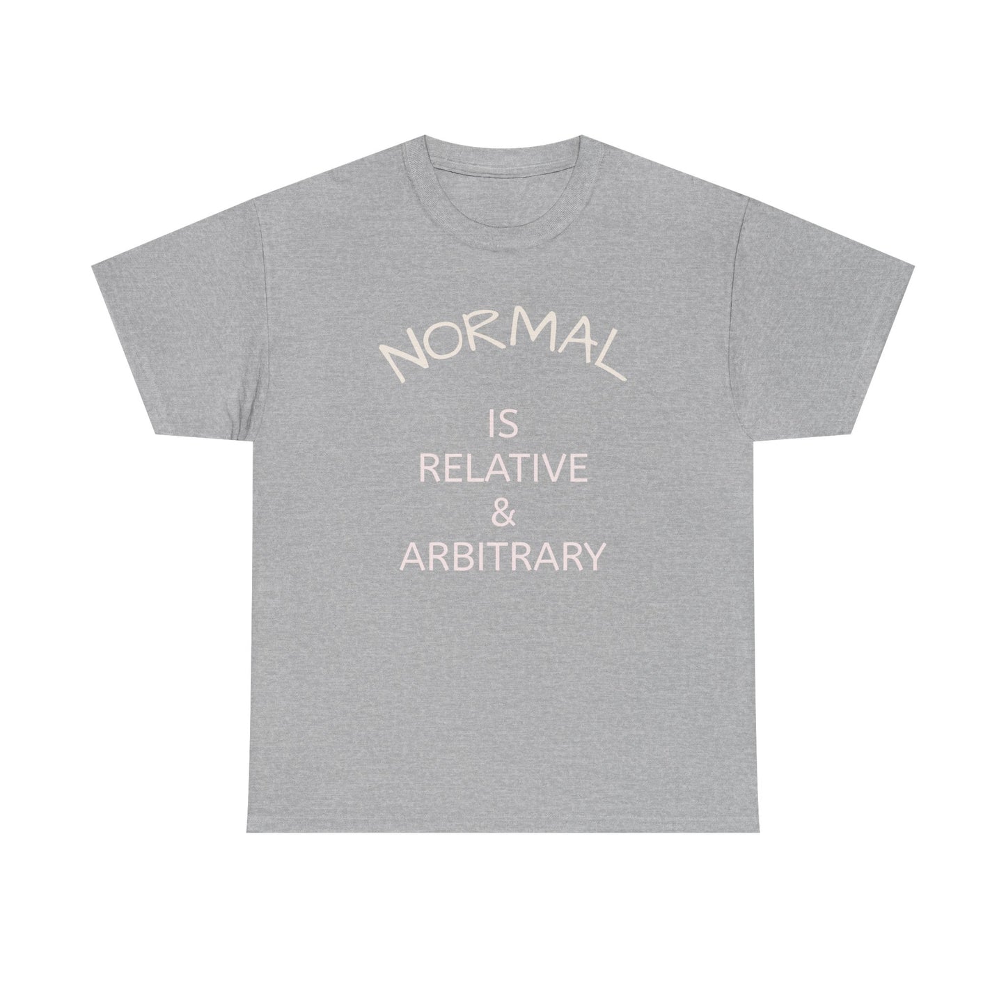 NORMAL IS RELATIVE & ARBITRARY (White Text)