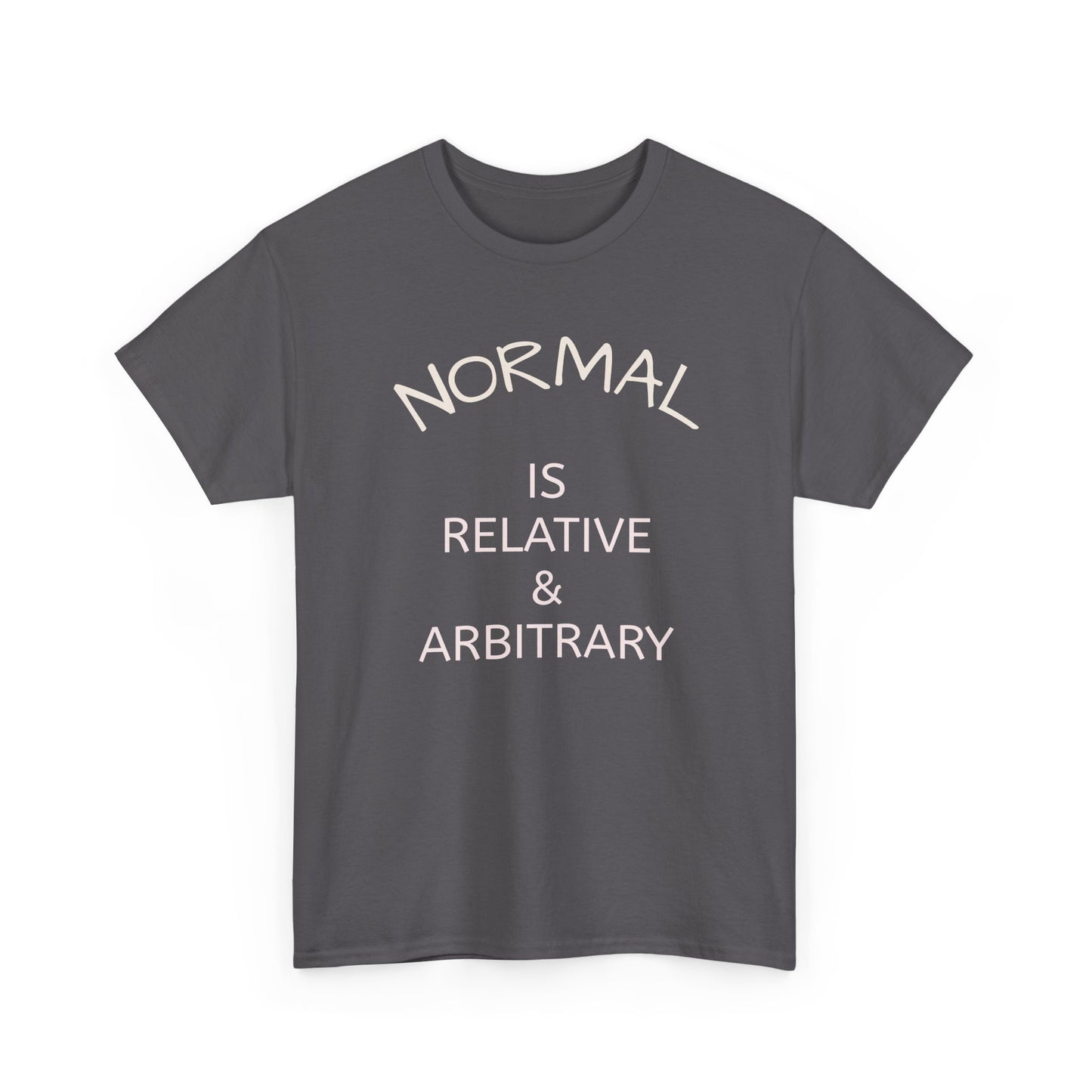 NORMAL IS RELATIVE & ARBITRARY (White Text)