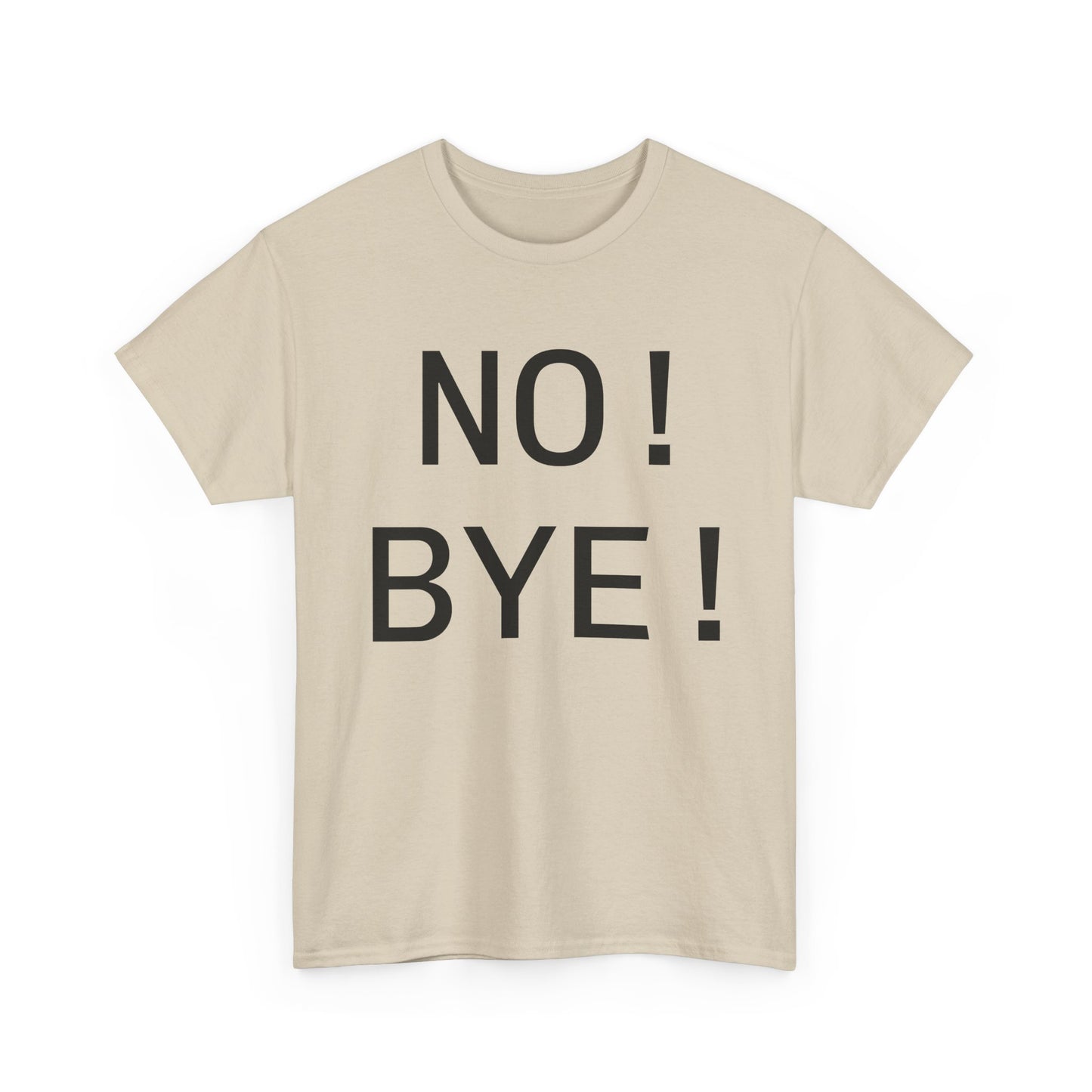 NO! BYE!