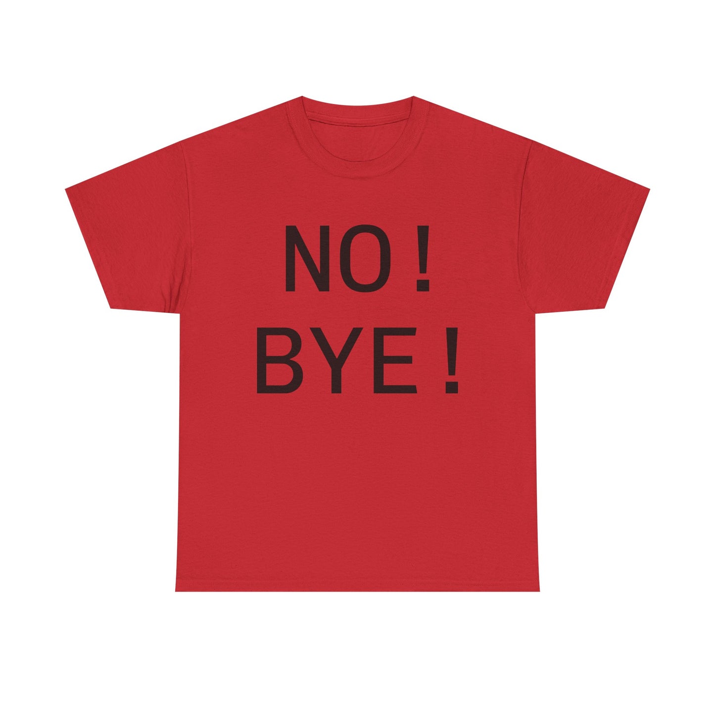 NO! BYE!