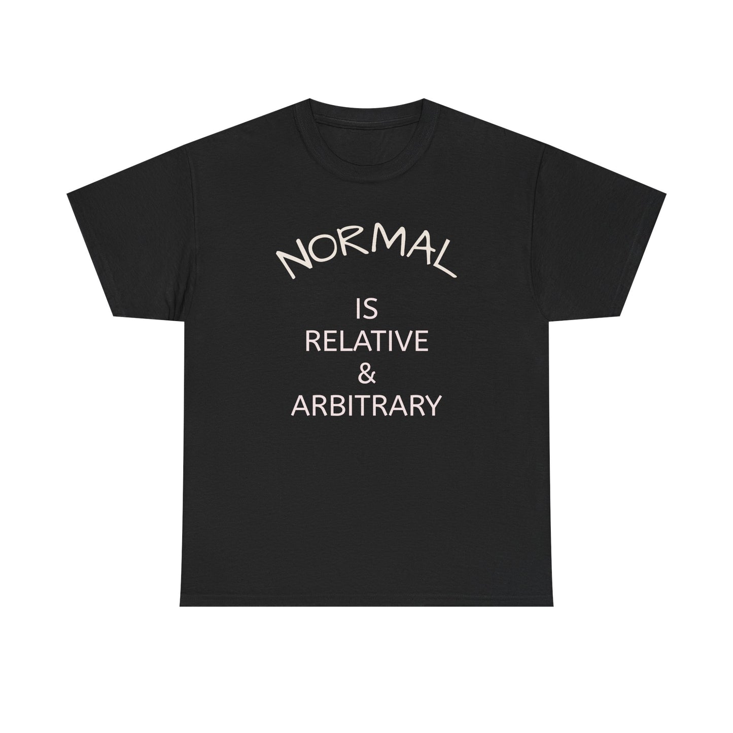 NORMAL IS RELATIVE & ARBITRARY (White Text)