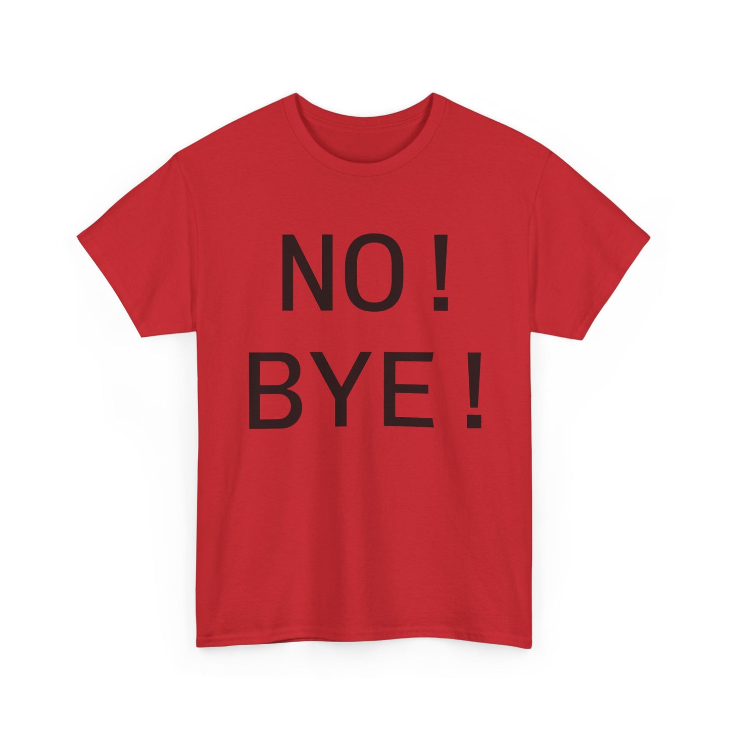 NO! BYE!
