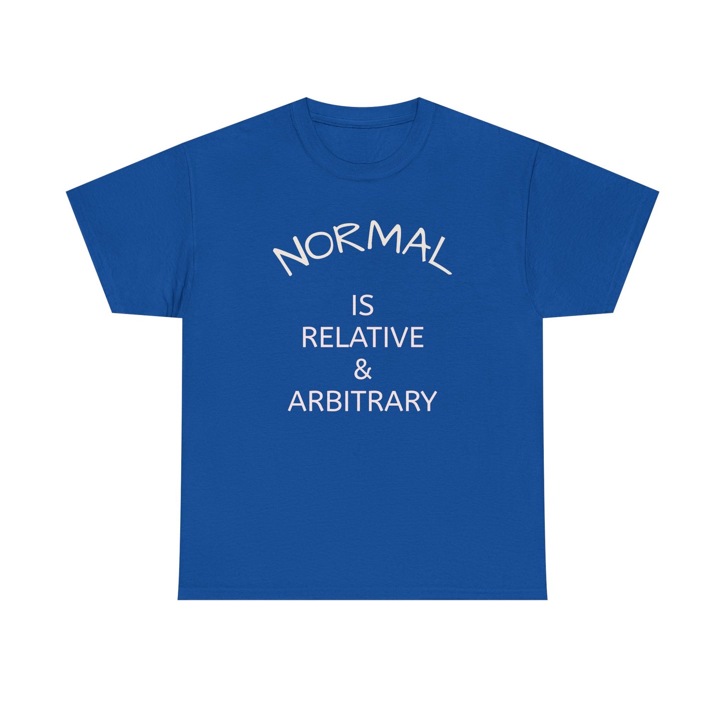 NORMAL IS RELATIVE & ARBITRARY (White Text)