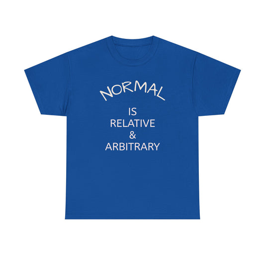 NORMAL IS RELATIVE & ARBITRARY (White Text)