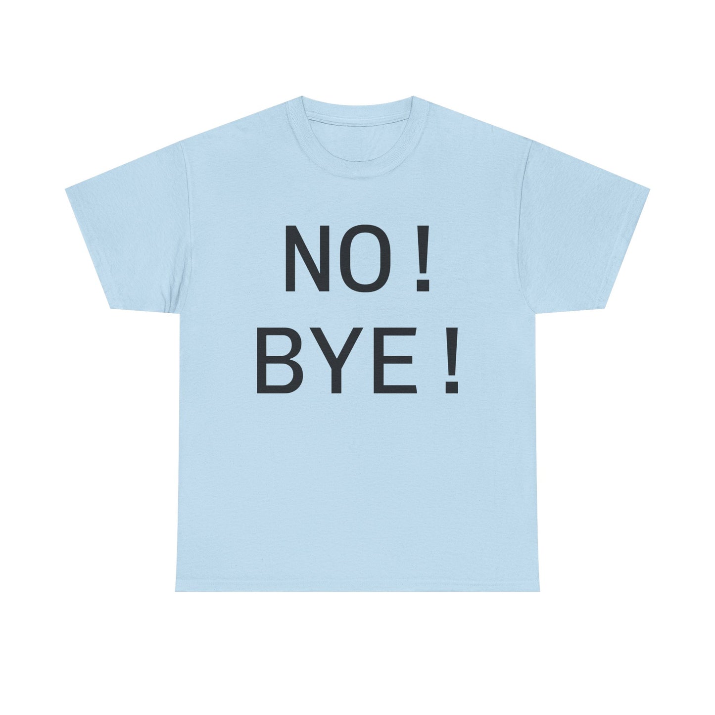 NO! BYE!