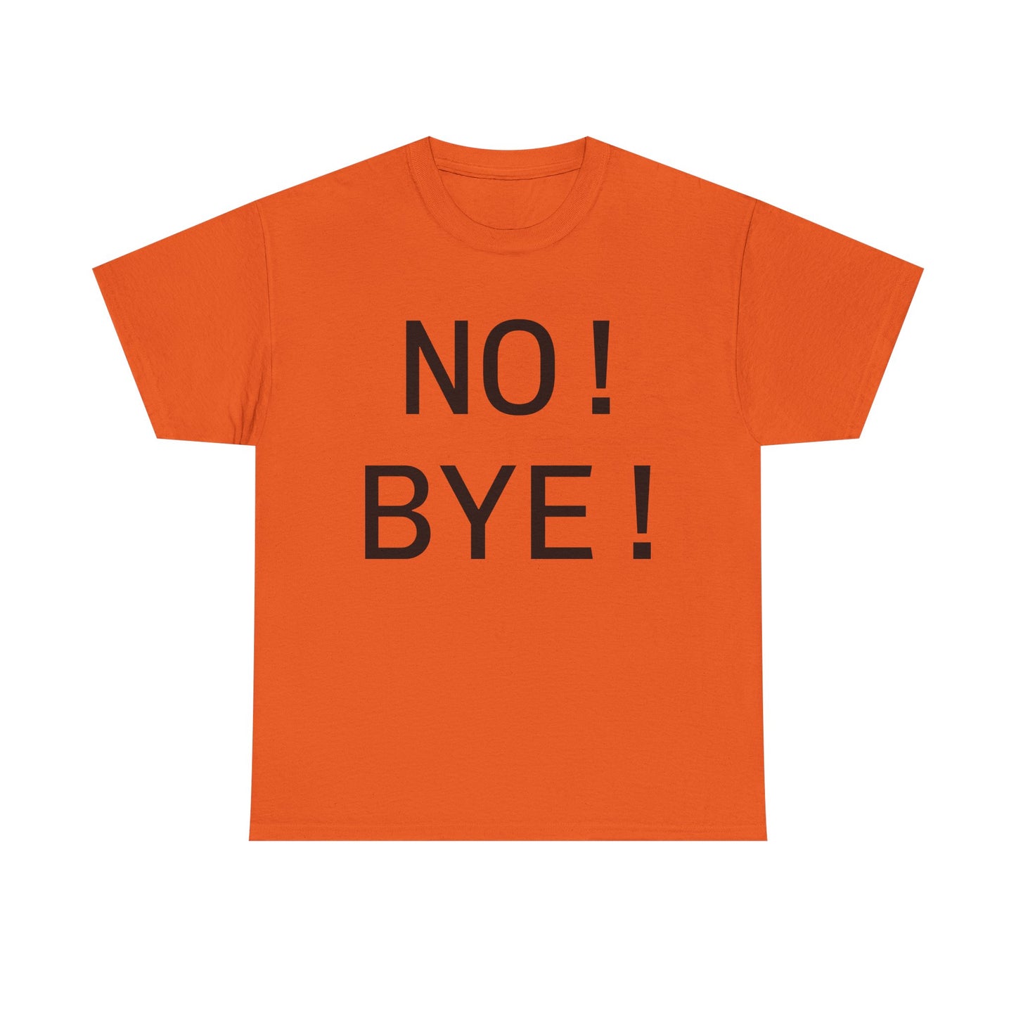 NO! BYE!