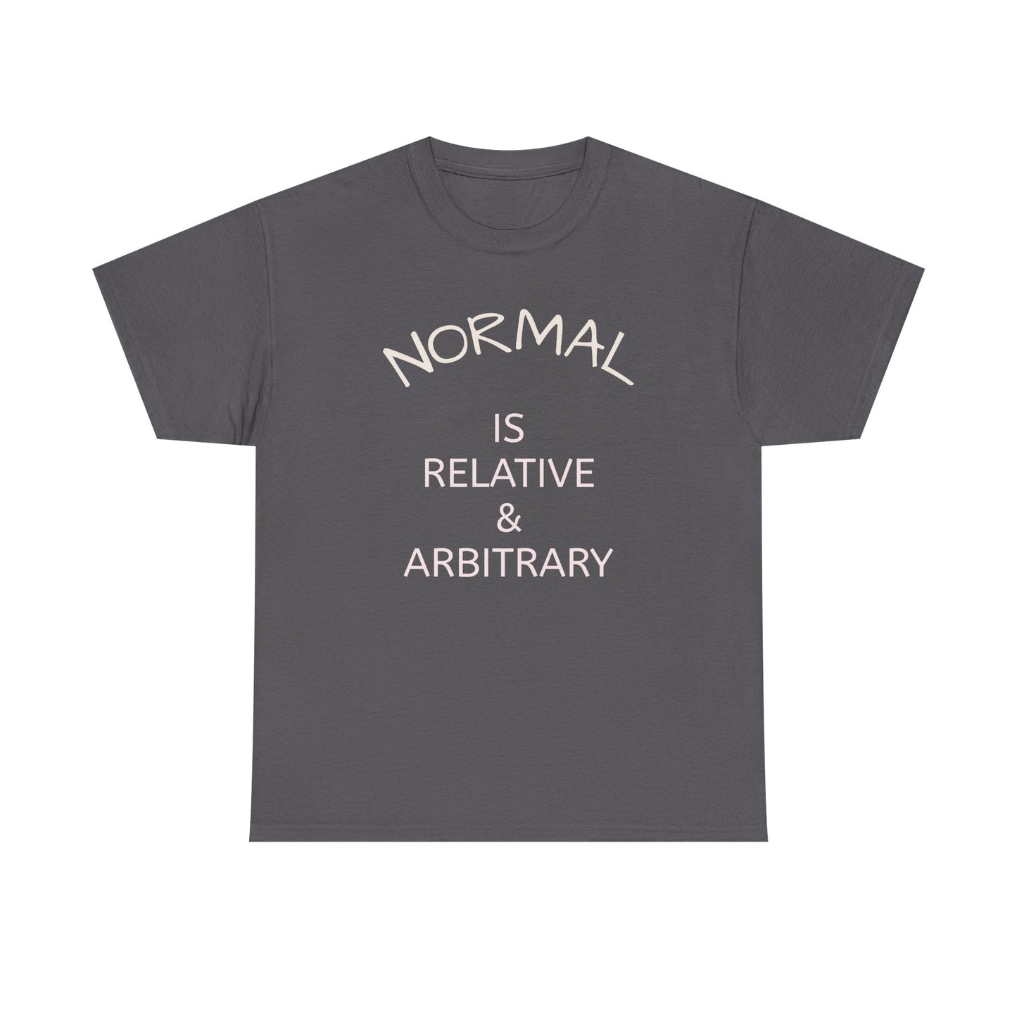 NORMAL IS RELATIVE & ARBITRARY (White Text)
