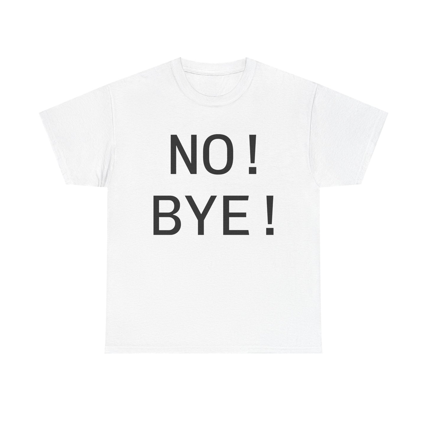 NO! BYE!
