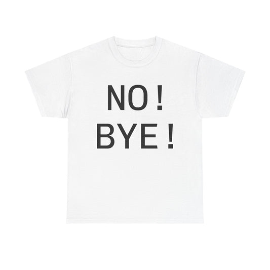 NO! BYE!