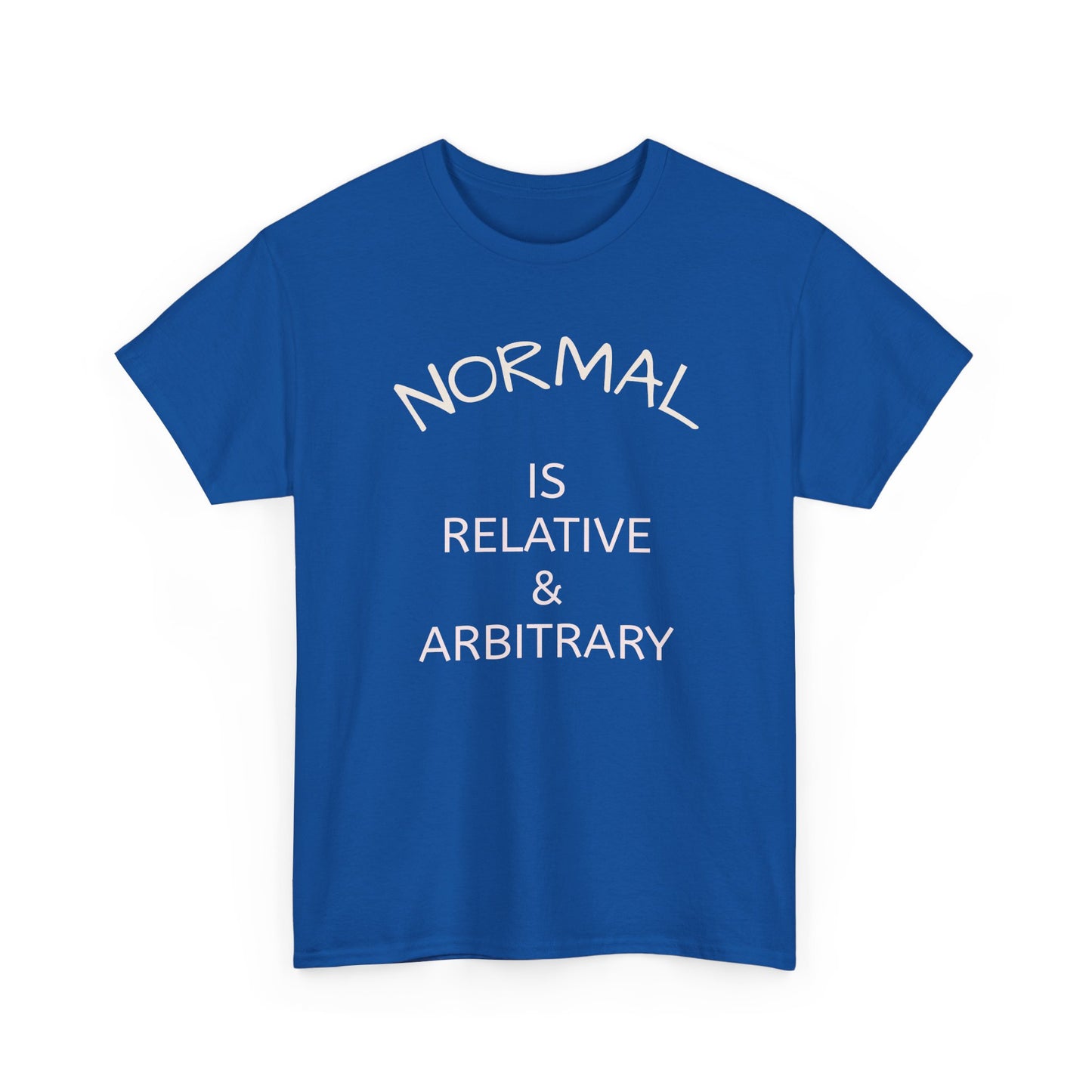 NORMAL IS RELATIVE & ARBITRARY (White Text)