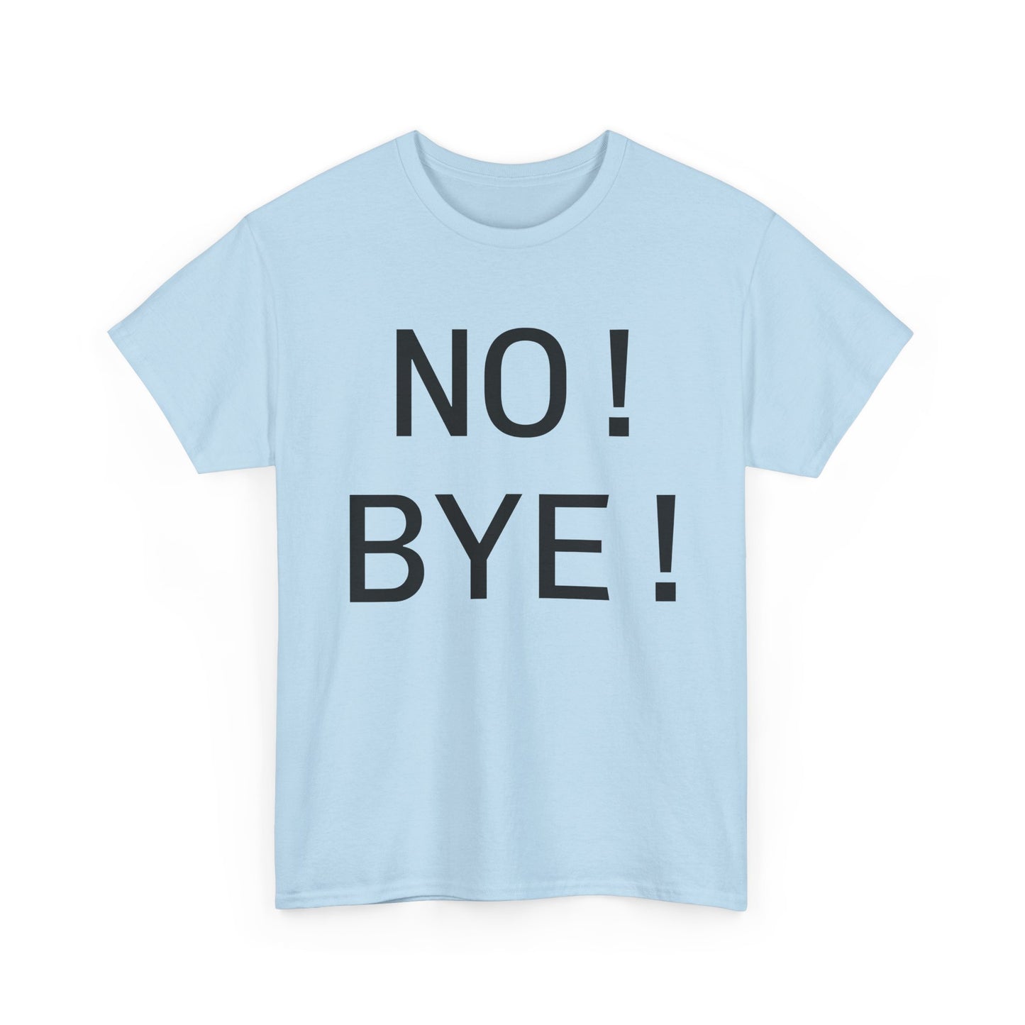 NO! BYE!