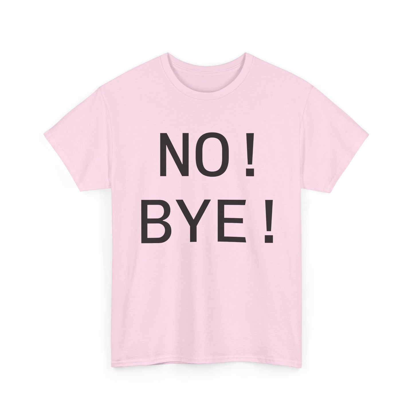 NO! BYE!