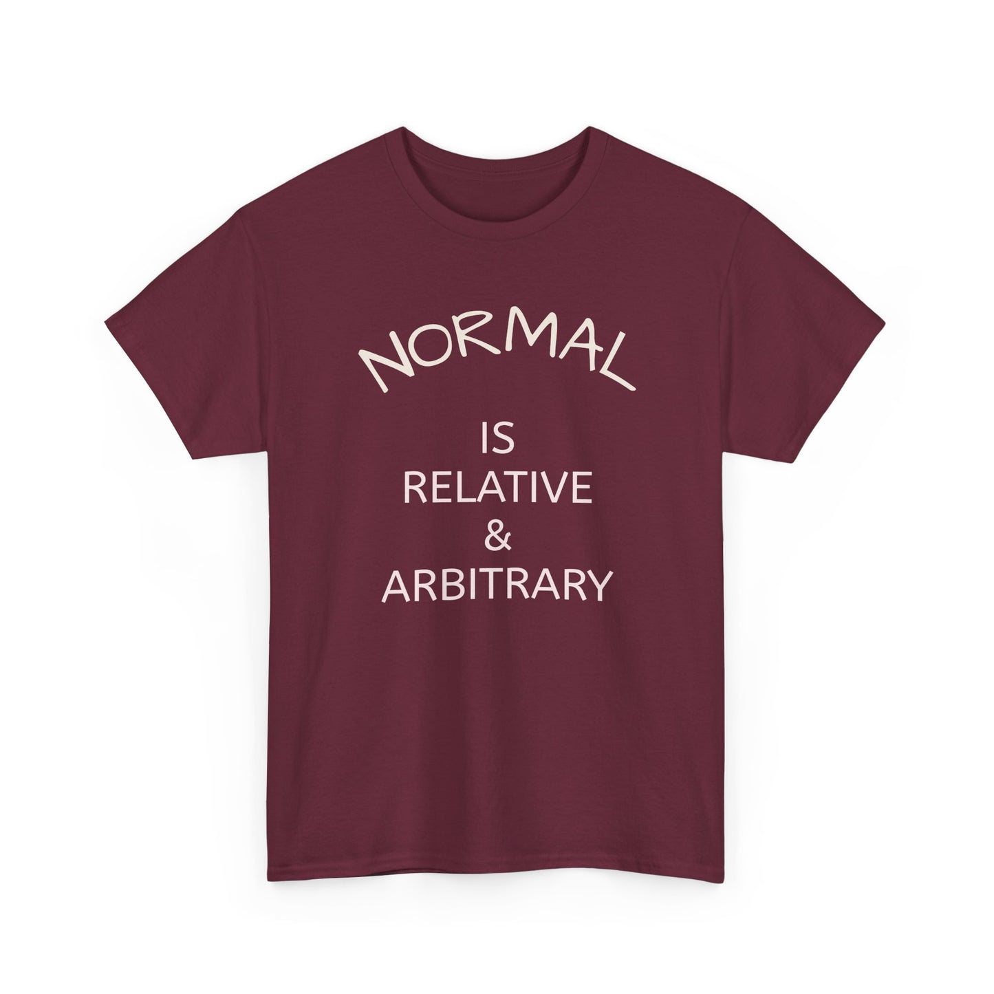 NORMAL IS RELATIVE & ARBITRARY (White Text)