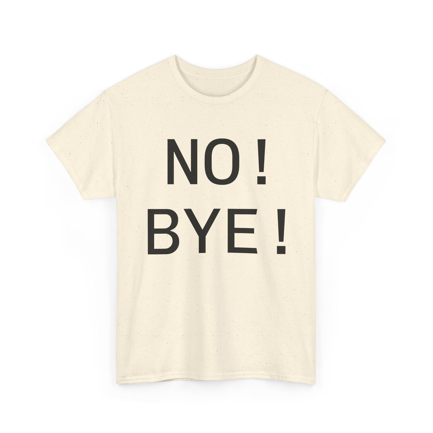 NO! BYE!