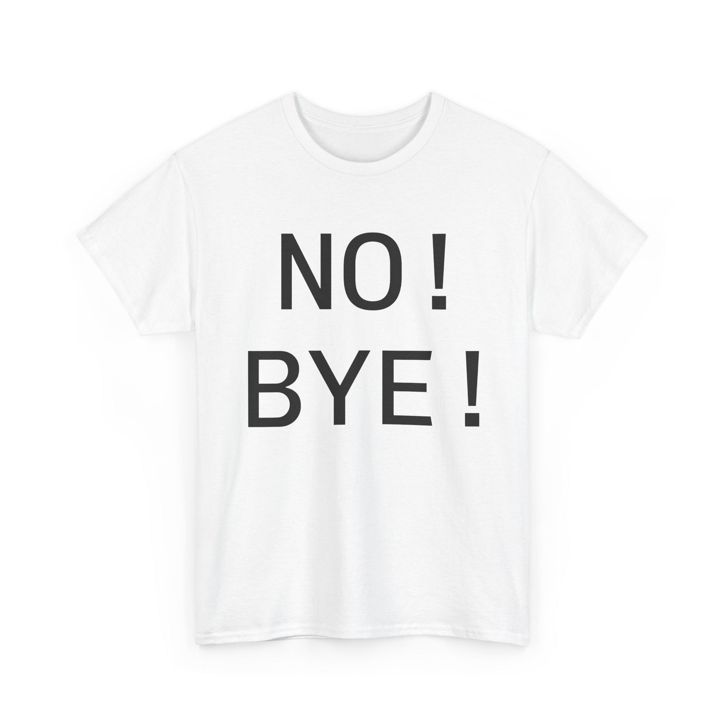NO! BYE!